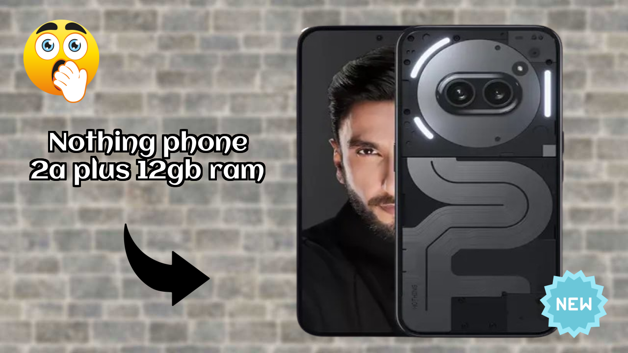 Nothing Phone 2a Plus 12GB RAM at ₹23,444 - Complete Buying Guide
